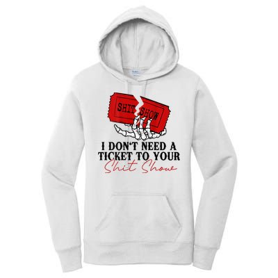 I DonT Need A Ticket To Your Shit Show Women's Pullover Hoodie