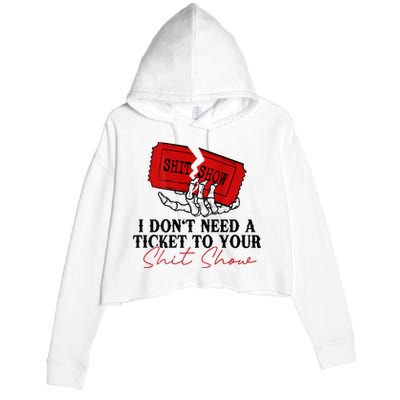I DonT Need A Ticket To Your Shit Show Crop Fleece Hoodie