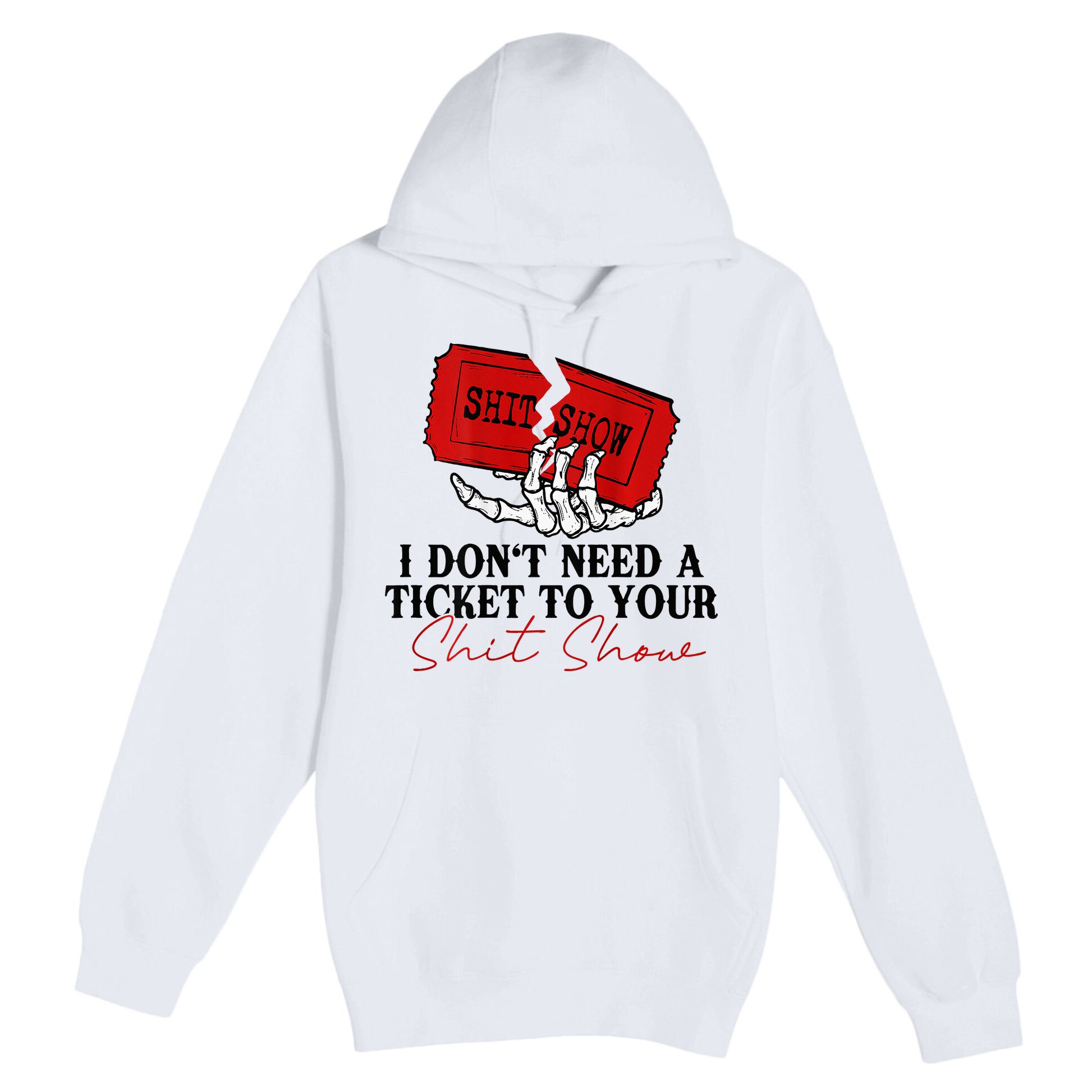 I DonT Need A Ticket To Your Shit Show Premium Pullover Hoodie