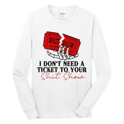 I DonT Need A Ticket To Your Shit Show Tall Long Sleeve T-Shirt