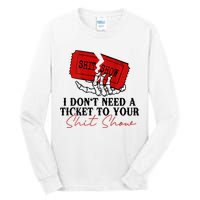 I DonT Need A Ticket To Your Shit Show Tall Long Sleeve T-Shirt