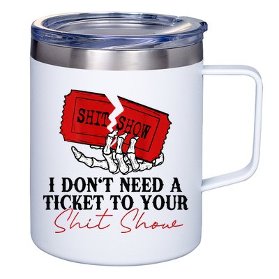 I DonT Need A Ticket To Your Shit Show 12oz Stainless Steel Coffee Mug