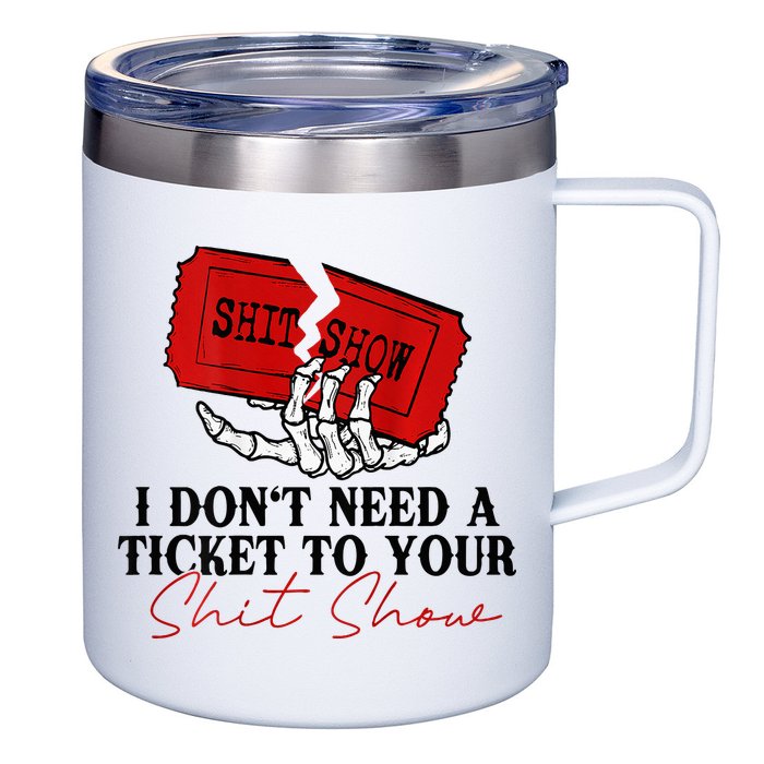 I DonT Need A Ticket To Your Shit Show 12oz Stainless Steel Coffee Mug