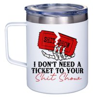 I DonT Need A Ticket To Your Shit Show 12oz Stainless Steel Coffee Mug
