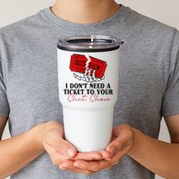 I DonT Need A Ticket To Your Shit Show Tumbler