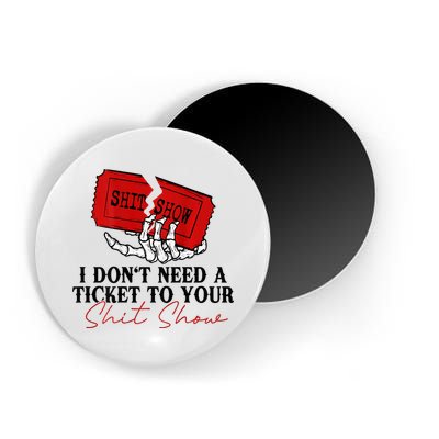 I DonT Need A Ticket To Your Shit Show Magnet