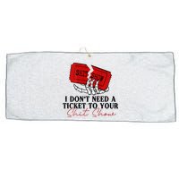 I DonT Need A Ticket To Your Shit Show Large Microfiber Waffle Golf Towel