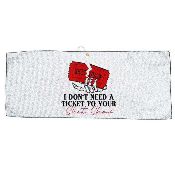 I DonT Need A Ticket To Your Shit Show Large Microfiber Waffle Golf Towel