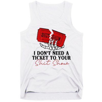 I DonT Need A Ticket To Your Shit Show Tank Top