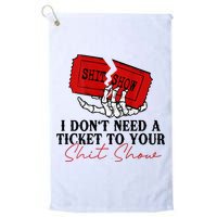 I DonT Need A Ticket To Your Shit Show Golf Towel