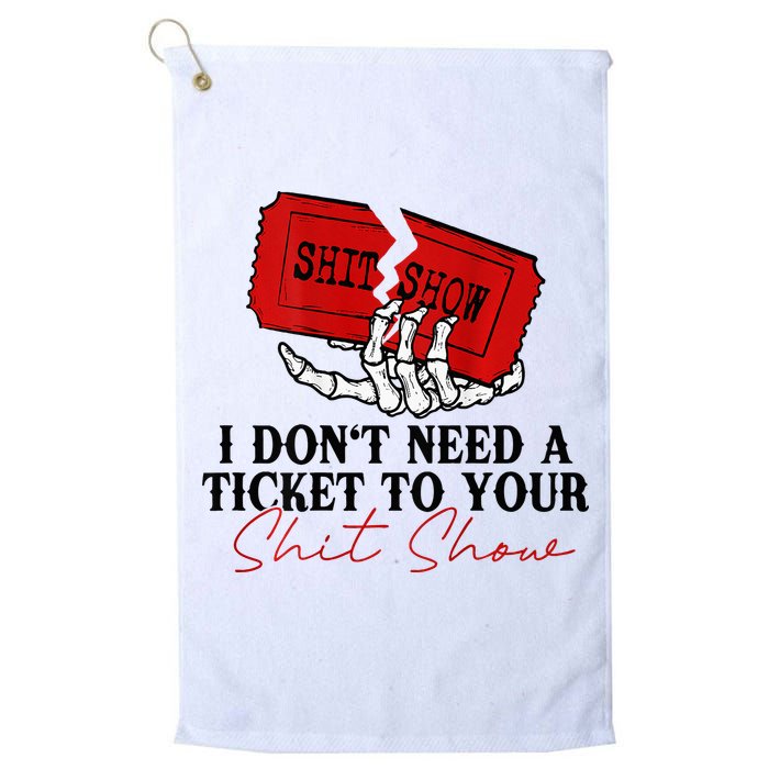 I DonT Need A Ticket To Your Shit Show Golf Towel