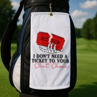 I DonT Need A Ticket To Your Shit Show Golf Towel