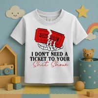 I DonT Need A Ticket To Your Shit Show Toddler T-Shirt