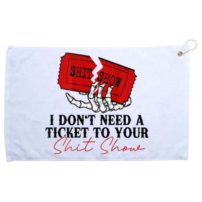 I DonT Need A Ticket To Your Shit Show Grommeted Golf Towel