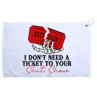 I DonT Need A Ticket To Your Shit Show Grommeted Golf Towel