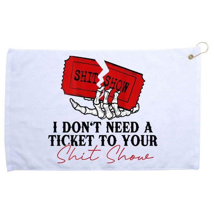 I DonT Need A Ticket To Your Shit Show Grommeted Golf Towel