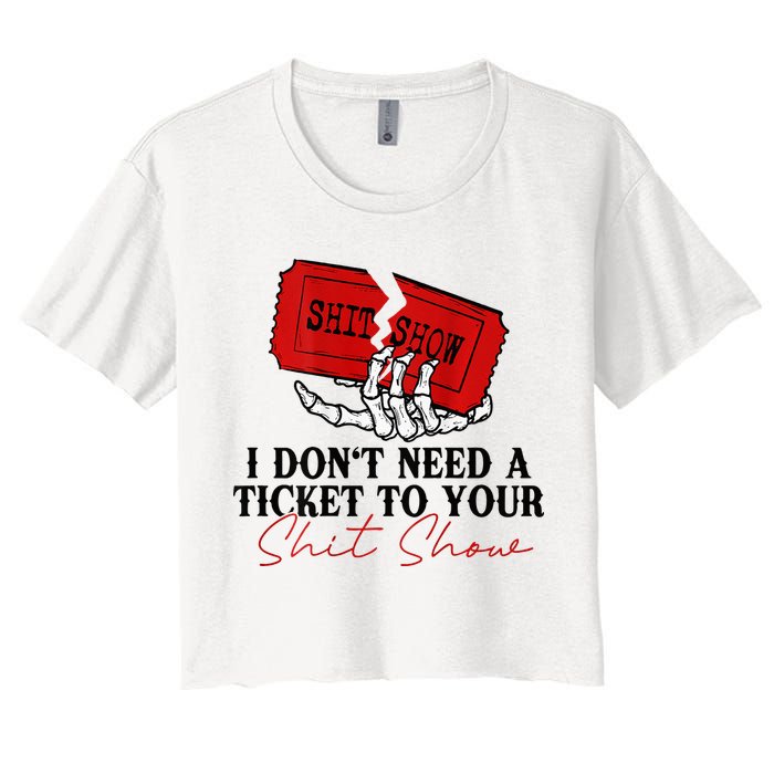 I DonT Need A Ticket To Your Shit Show Crop Top