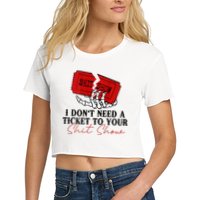 I DonT Need A Ticket To Your Shit Show Crop Top