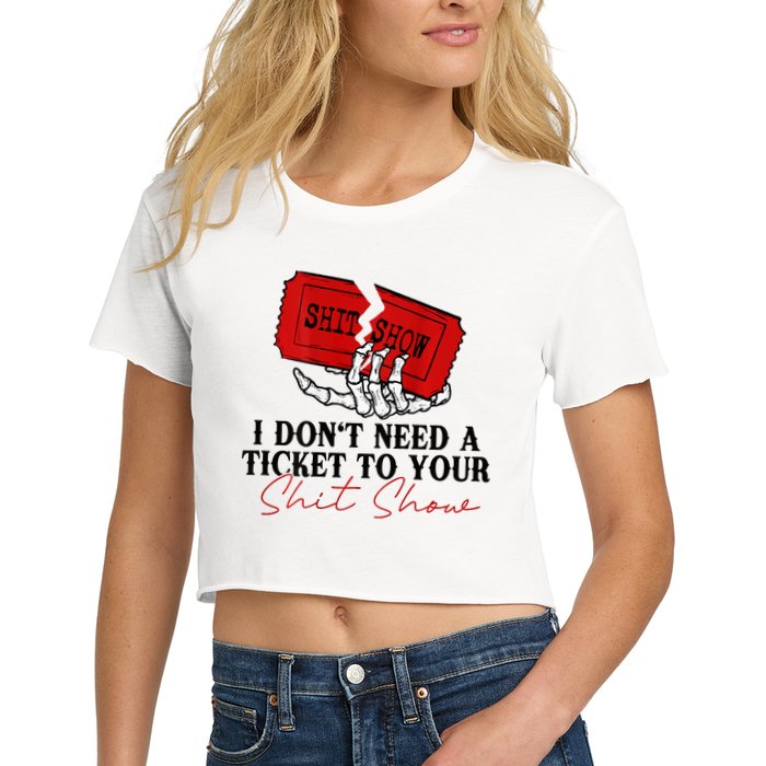 I DonT Need A Ticket To Your Shit Show Crop Top