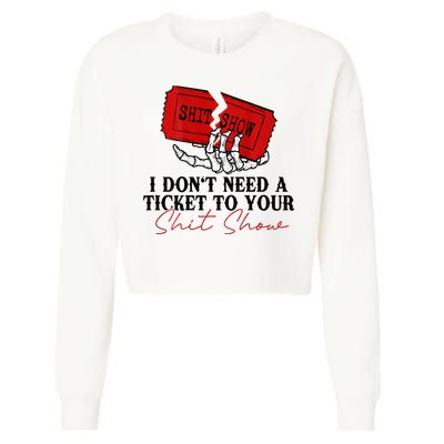 I DonT Need A Ticket To Your Shit Show Cropped Pullover Crew