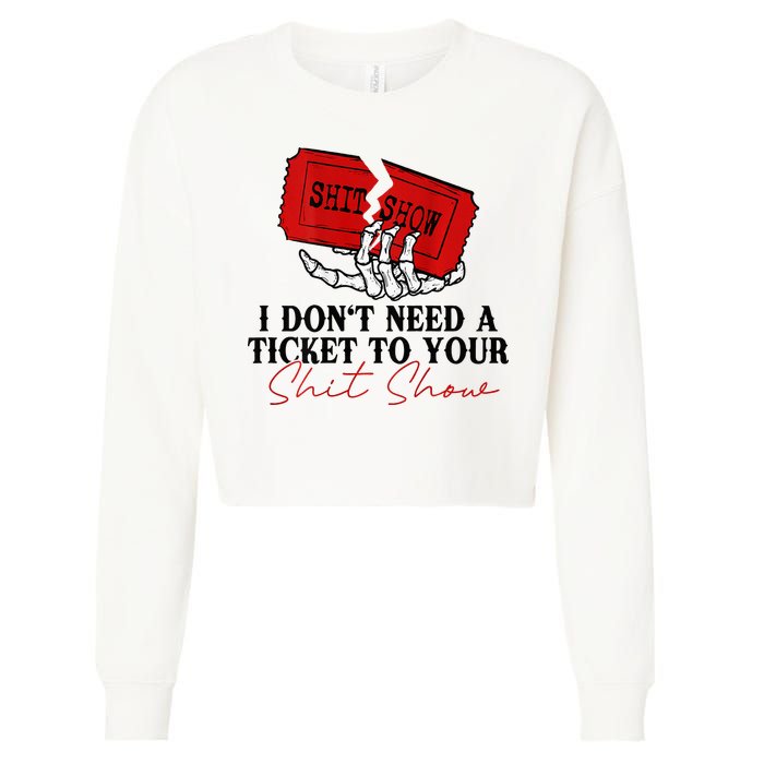 I DonT Need A Ticket To Your Shit Show Cropped Pullover Crew