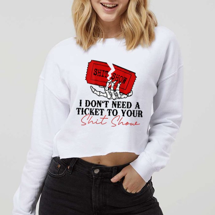 I DonT Need A Ticket To Your Shit Show Cropped Pullover Crew