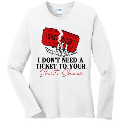 I DonT Need A Ticket To Your Shit Show Ladies Long Sleeve Shirt