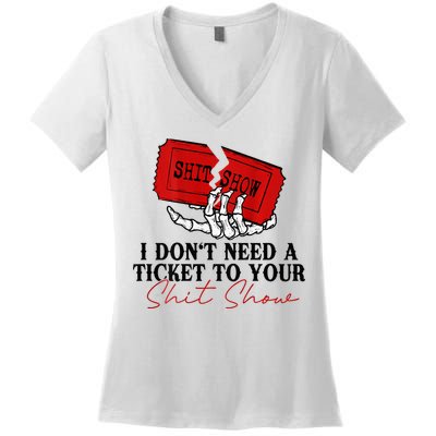 I DonT Need A Ticket To Your Shit Show Women's V-Neck T-Shirt