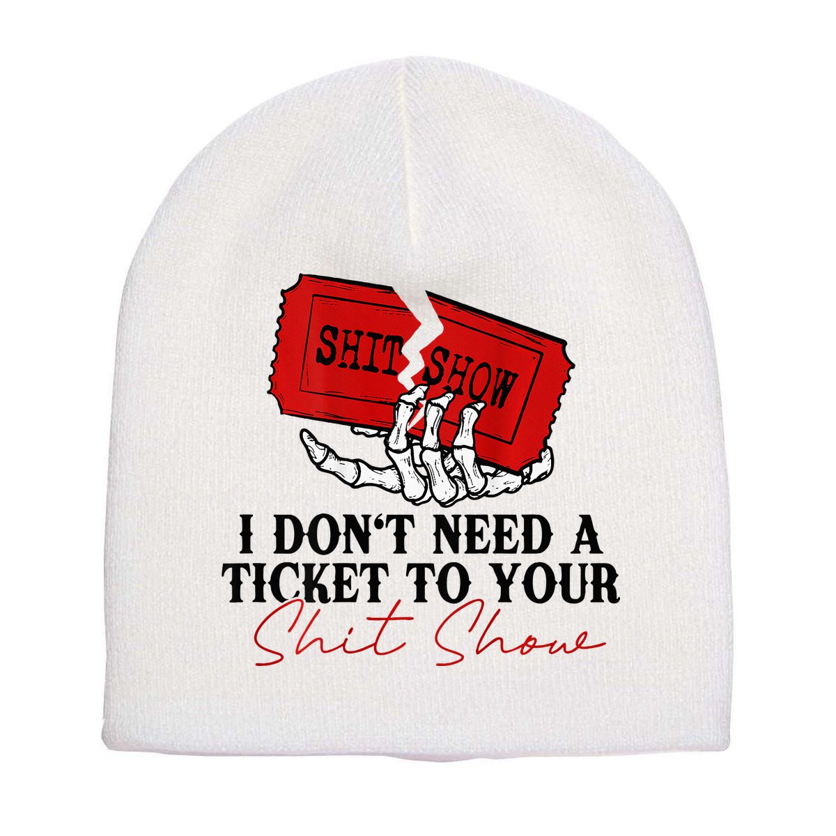 I DonT Need A Ticket To Your Shit Show Short Acrylic Beanie