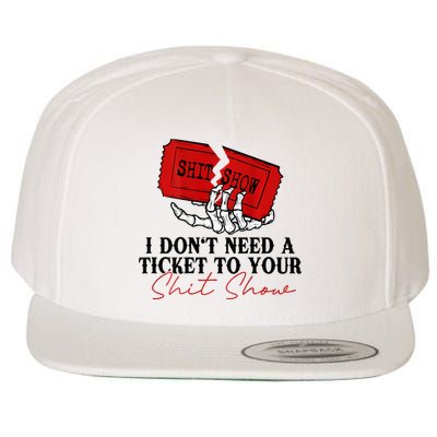 I DonT Need A Ticket To Your Shit Show Wool Snapback Cap