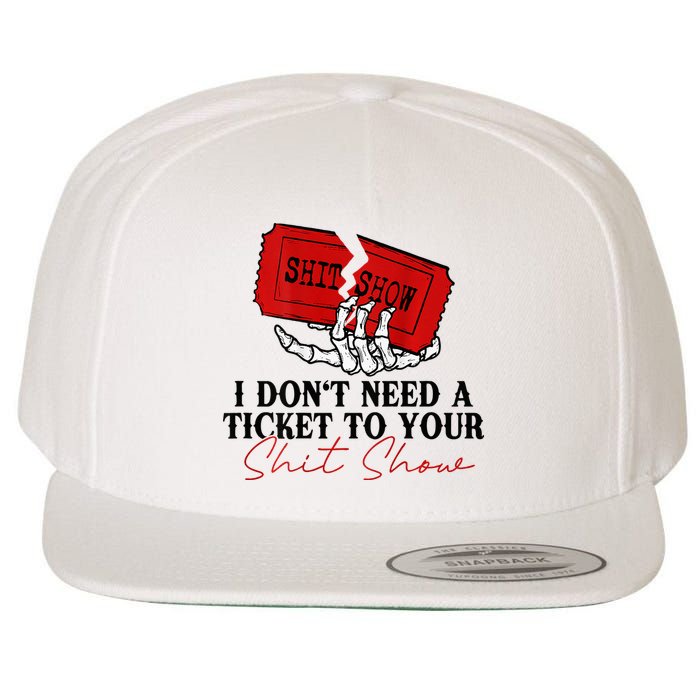 I DonT Need A Ticket To Your Shit Show Wool Snapback Cap