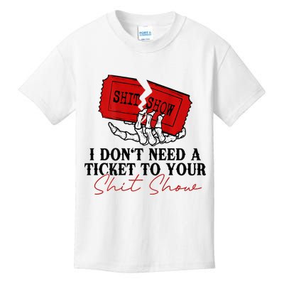 I DonT Need A Ticket To Your Shit Show Kids T-Shirt