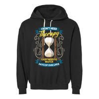 I Don't Need Therapy I Just Need To Watch Days Of Our Lives Garment-Dyed Fleece Hoodie