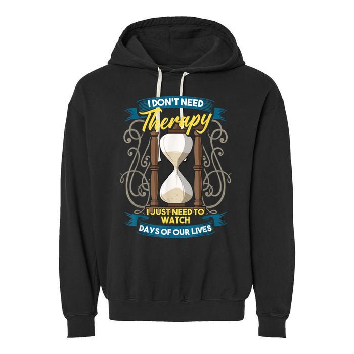 I Don't Need Therapy I Just Need To Watch Days Of Our Lives Garment-Dyed Fleece Hoodie