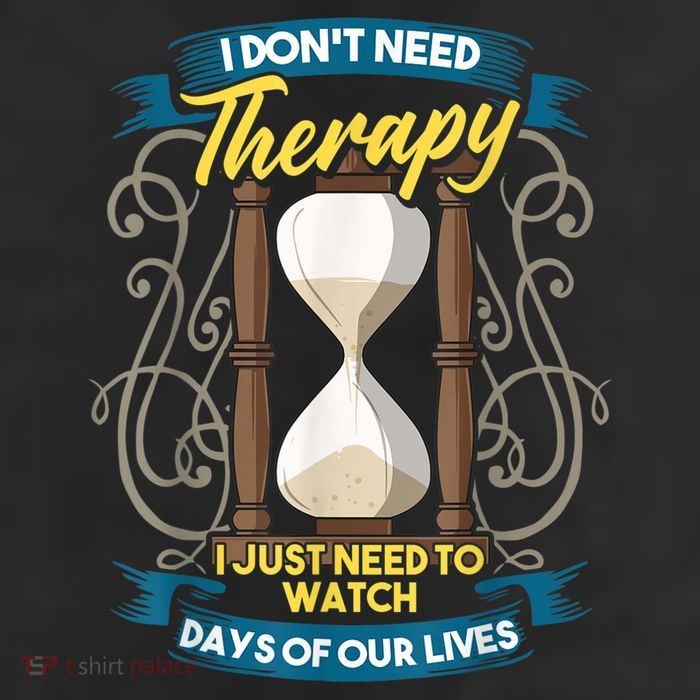 I Don't Need Therapy I Just Need To Watch Days Of Our Lives Garment-Dyed Heavyweight T-Shirt
