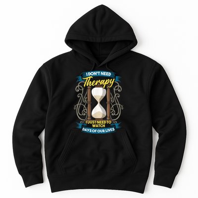 I Don't Need Therapy I Just Need To Watch Days Of Our Lives Hoodie