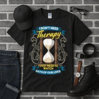 I Don't Need Therapy I Just Need To Watch Days Of Our Lives Tall T-Shirt
