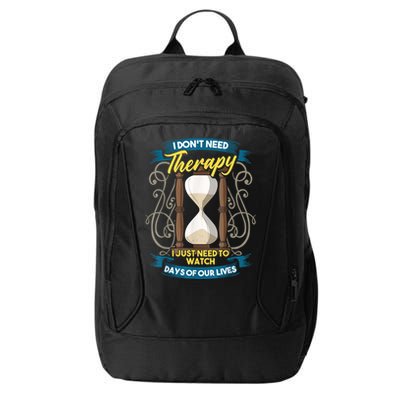 I Don't Need Therapy I Just Need To Watch Days Of Our Lives City Backpack