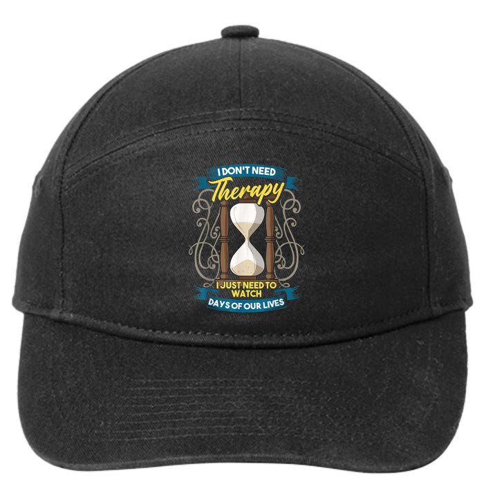 I Don't Need Therapy I Just Need To Watch Days Of Our Lives 7-Panel Snapback Hat