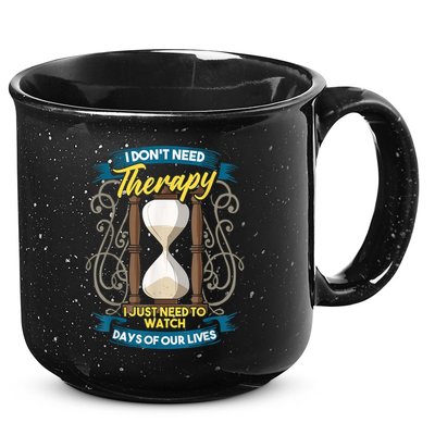 I Don't Need Therapy I Just Need To Watch Days Of Our Lives 15oz Campfire Ceramic Mug
