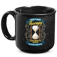 I Don't Need Therapy I Just Need To Watch Days Of Our Lives 15oz Campfire Ceramic Mug
