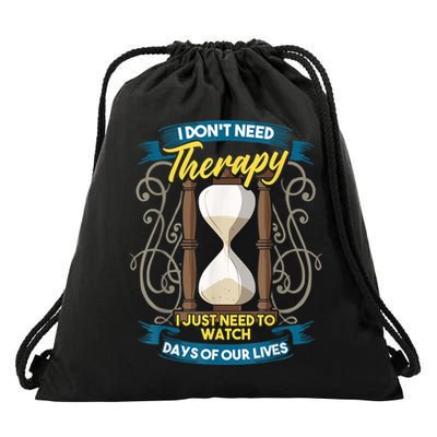I Don't Need Therapy I Just Need To Watch Days Of Our Lives Drawstring Bag