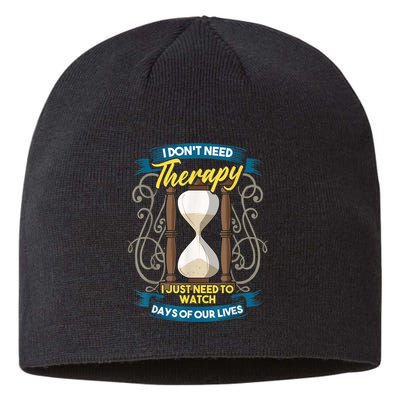 I Don't Need Therapy I Just Need To Watch Days Of Our Lives Sustainable Beanie