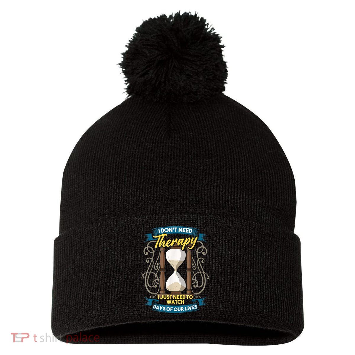 I Don't Need Therapy I Just Need To Watch Days Of Our Lives Pom Pom 12in Knit Beanie