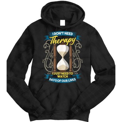 I Don't Need Therapy I Just Need To Watch Days Of Our Lives Tie Dye Hoodie