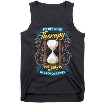 I Don't Need Therapy I Just Need To Watch Days Of Our Lives Tank Top