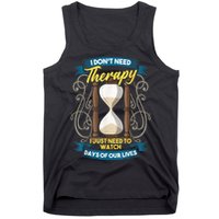 I Don't Need Therapy I Just Need To Watch Days Of Our Lives Tank Top
