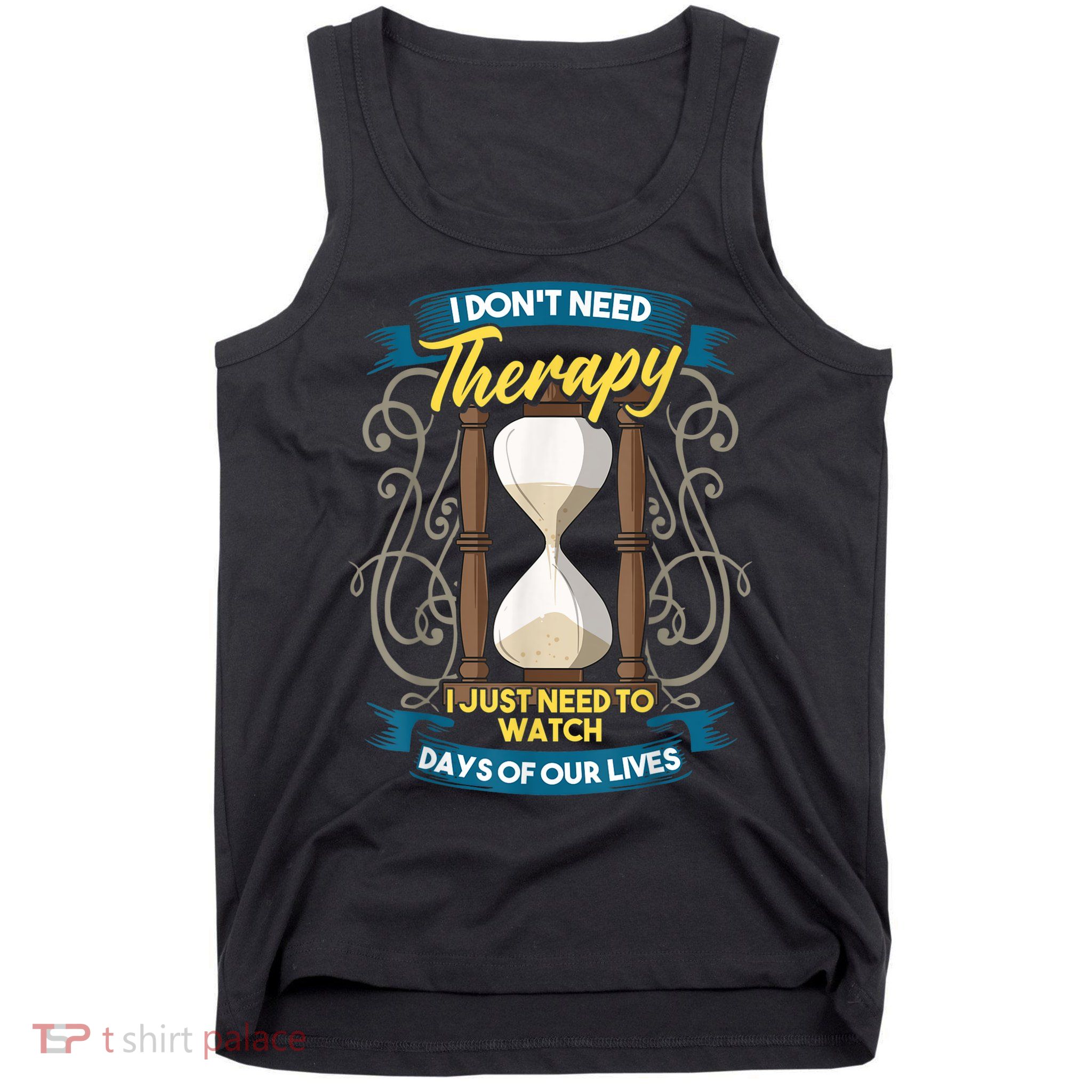 I Don't Need Therapy I Just Need To Watch Days Of Our Lives Tank Top