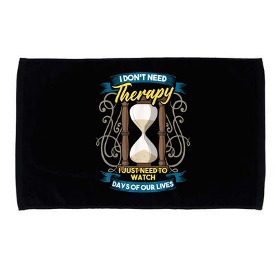 I Don't Need Therapy I Just Need To Watch Days Of Our Lives Microfiber Hand Towel