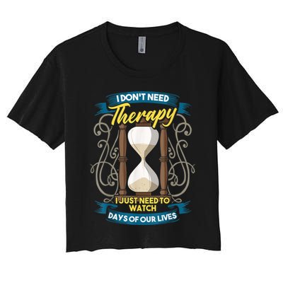 I Don't Need Therapy I Just Need To Watch Days Of Our Lives Crop Top